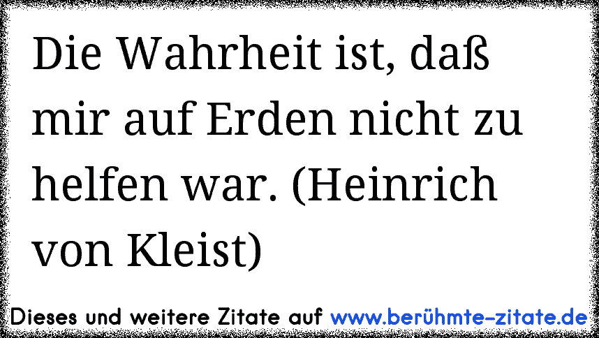 Die Wahrheit Ist, Daß Mir Auf Erden Nicht Zu Helfen War. (Heinrich Von ...