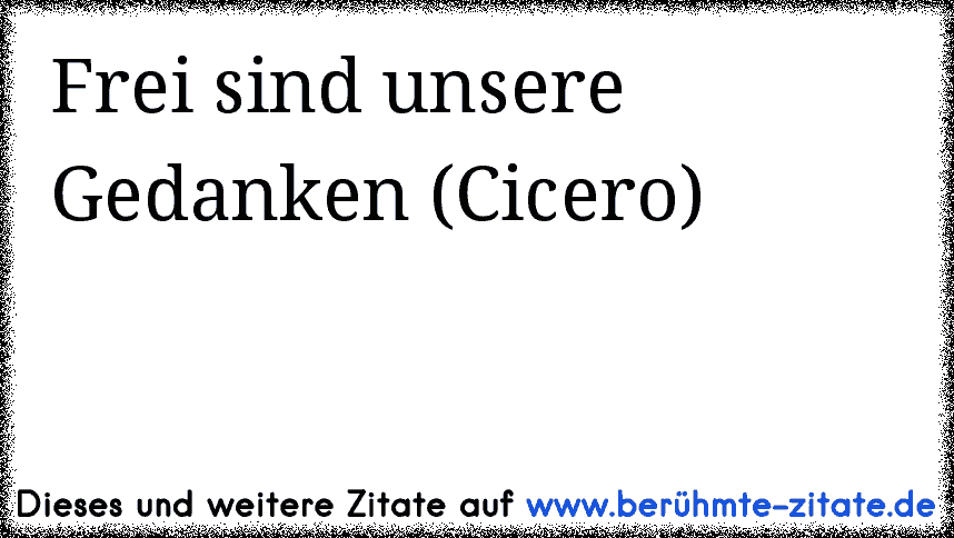 Frei sind unsere Gedanken (Cicero)