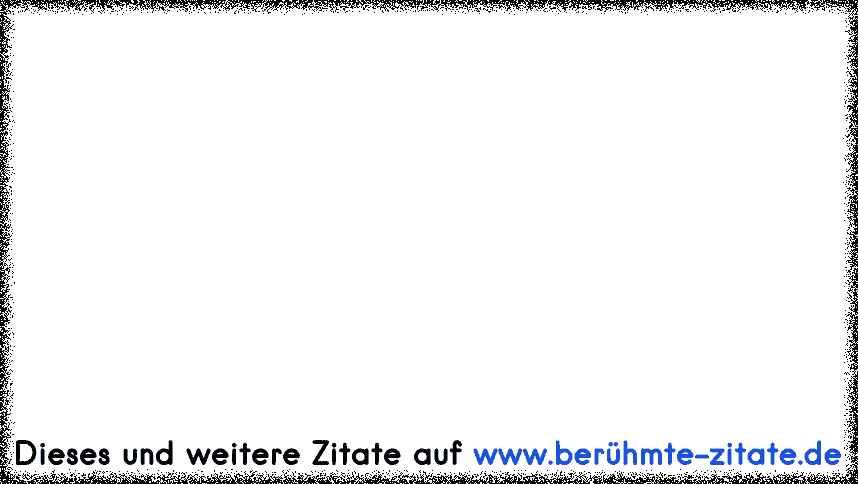 Hätte das Leben keinen tieferen Sinn, als unser kleiner Verstand zu fassen vermag, so lohnte es nicht, dieses Leben zu leben. (Oswald Bumke)
